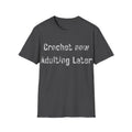Crochet Now Adulting Later T-Shirt