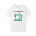I Could Make That T-Shirt