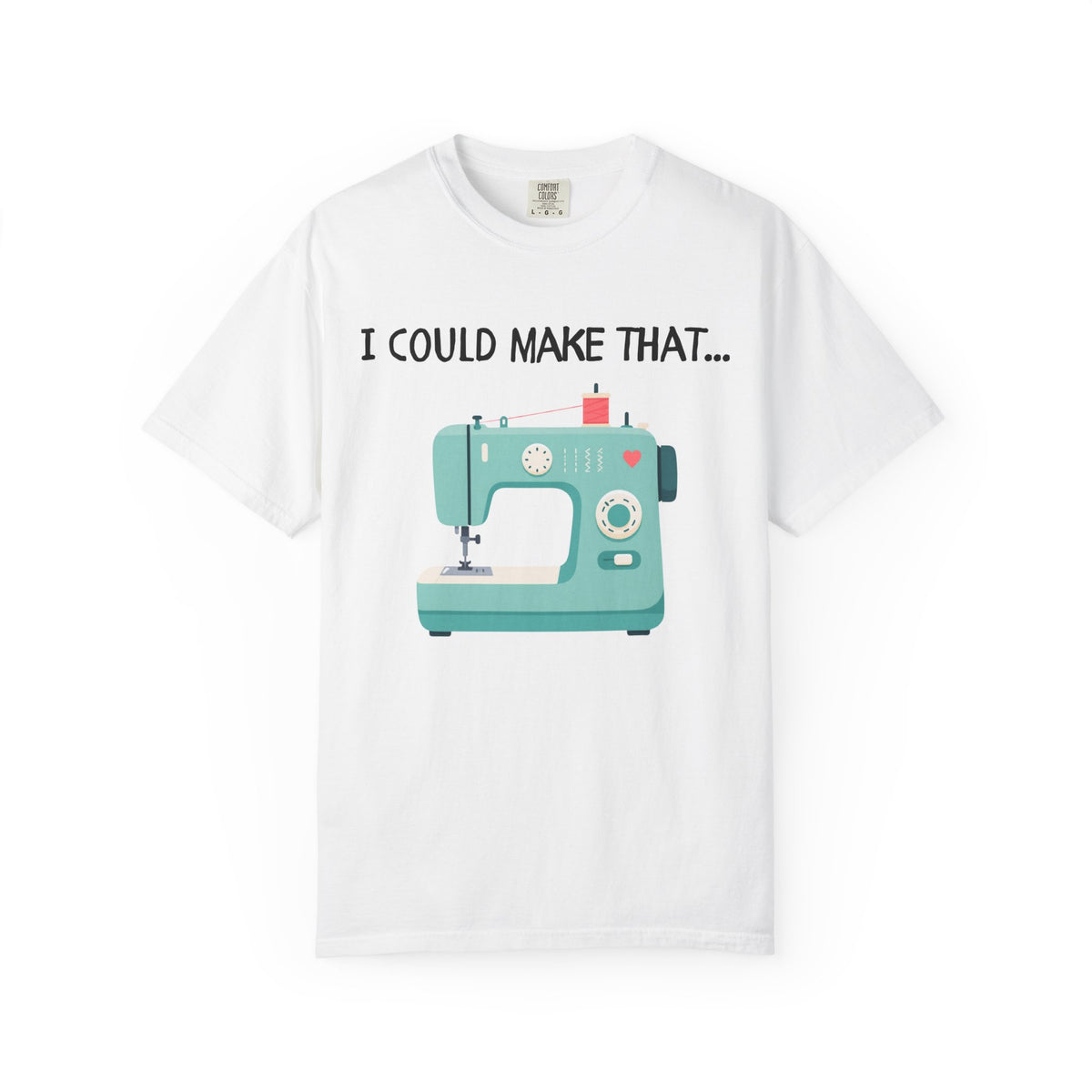 I Could Make That T-Shirt