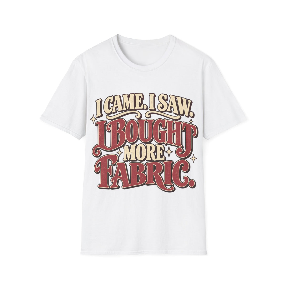 I Bought More Fabric T-Shirt